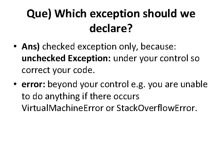 Que) Which exception should we declare? • Ans) checked exception only, because: unchecked Exception:
