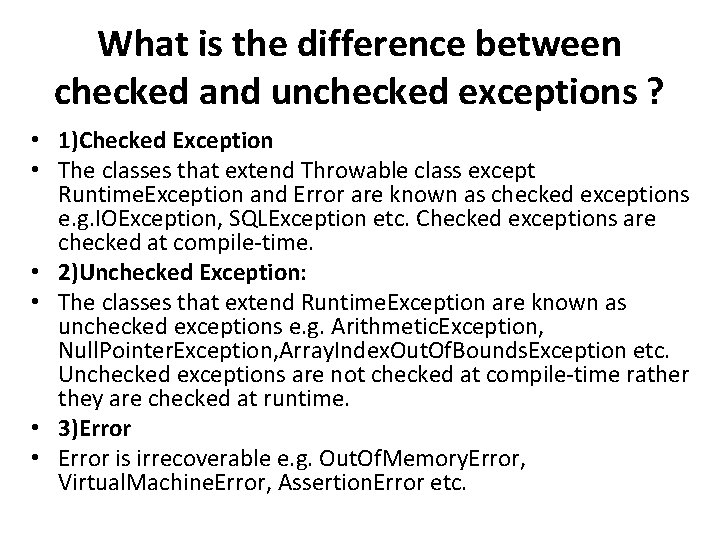 What is the difference between checked and unchecked exceptions ? • 1)Checked Exception •