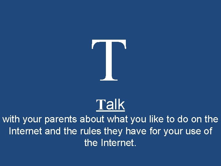 T Talk with your parents about what you like to do on the Internet