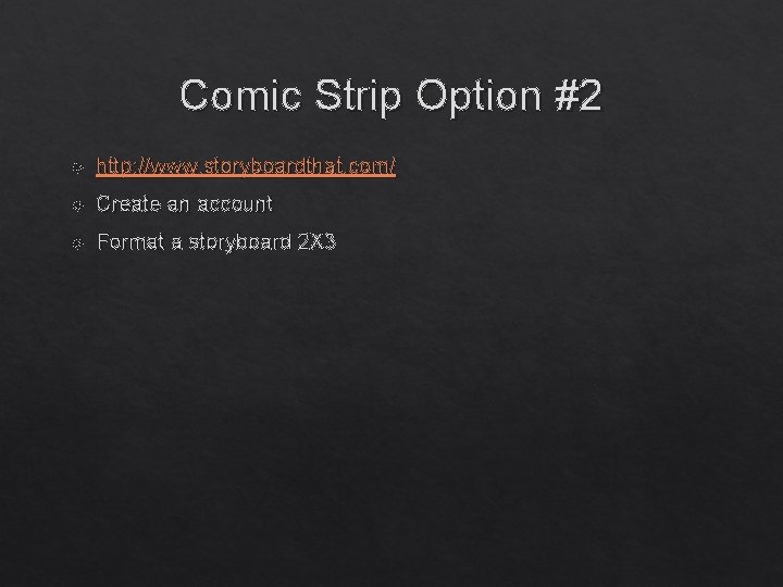 Comic Strip Option #2 http: //www. storyboardthat. com/ Create an account Format a storyboard