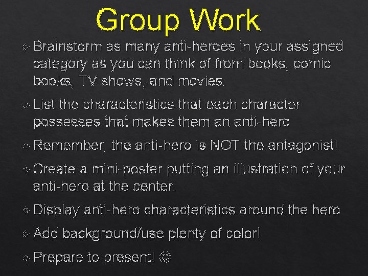 Group Work Brainstorm as many anti-heroes in your assigned category as you can think