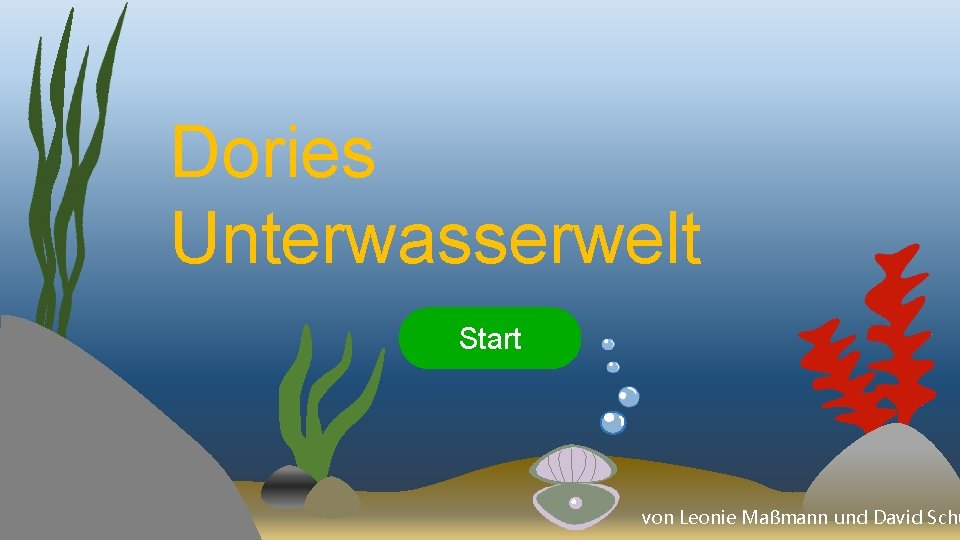 Dories Unterwasserwelt Start von Leonie Maßmann und David Schu 