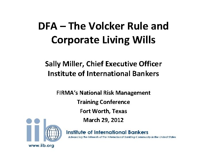 DFA – The Volcker Rule and Corporate Living Wills Sally Miller, Chief Executive Officer