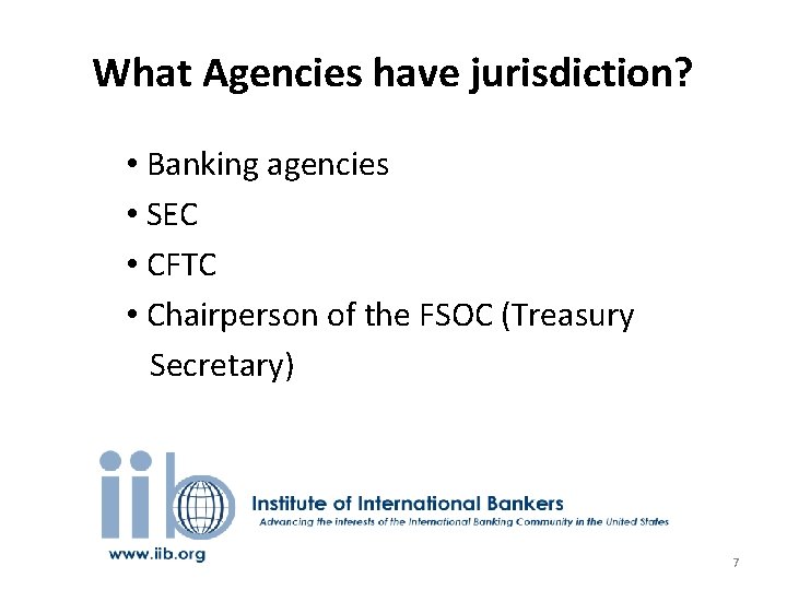 What Agencies have jurisdiction? • Banking agencies • SEC • CFTC • Chairperson of