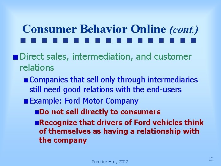 Consumer Behavior Online (cont. ) Direct sales, intermediation, and customer relations Companies that sell