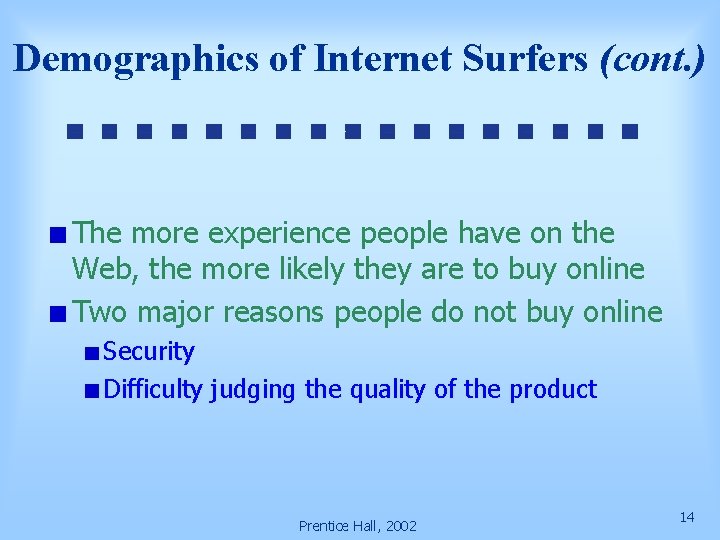 Demographics of Internet Surfers (cont. ) The more experience people have on the Web,