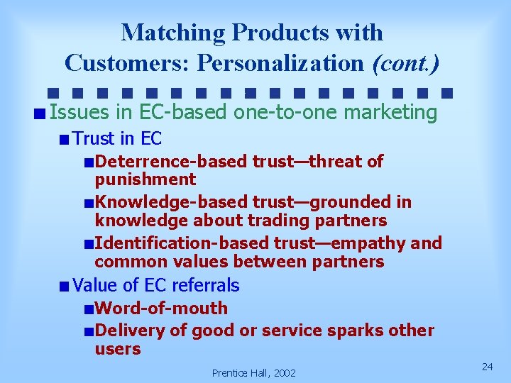 Matching Products with Customers: Personalization (cont. ) Issues in EC-based one-to-one marketing Trust in