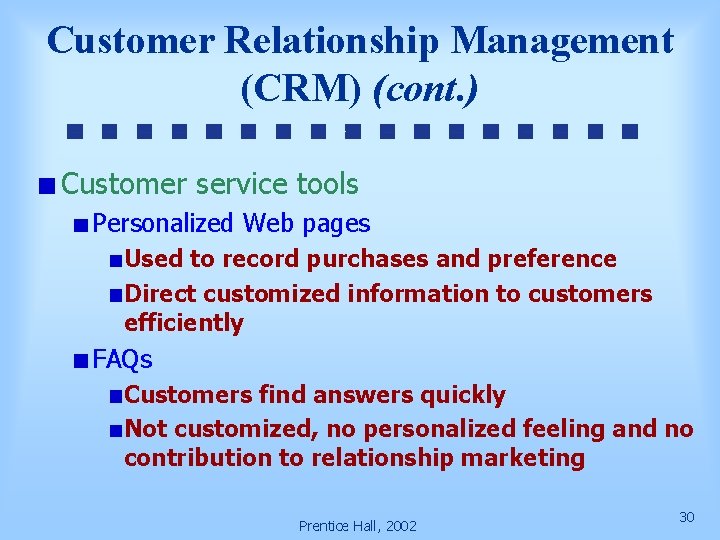 Customer Relationship Management (CRM) (cont. ) Customer service tools Personalized Web pages Used to