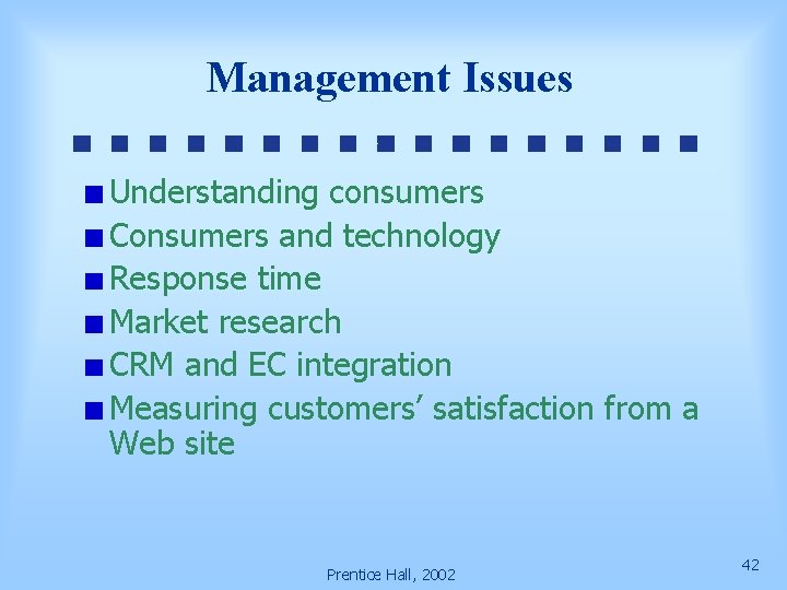 Management Issues Understanding consumers Consumers and technology Response time Market research CRM and EC