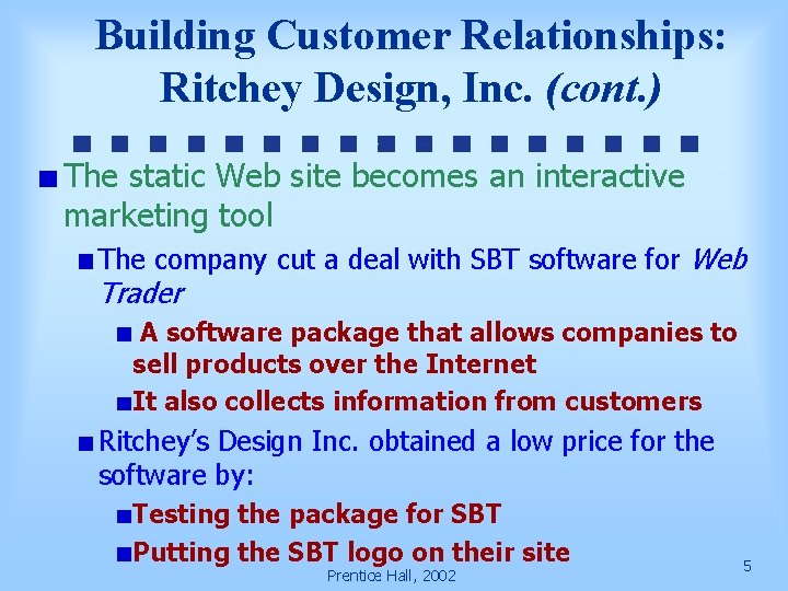 Building Customer Relationships: Ritchey Design, Inc. (cont. ) The static Web site becomes an