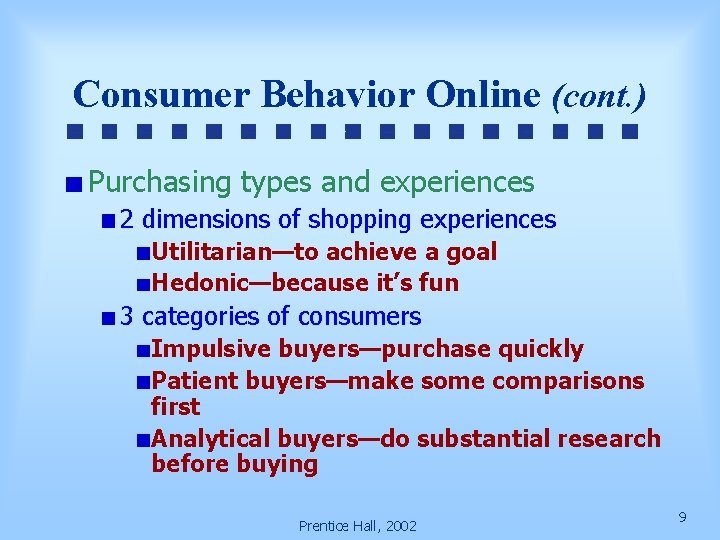 Consumer Behavior Online (cont. ) Purchasing types and experiences 2 dimensions of shopping experiences