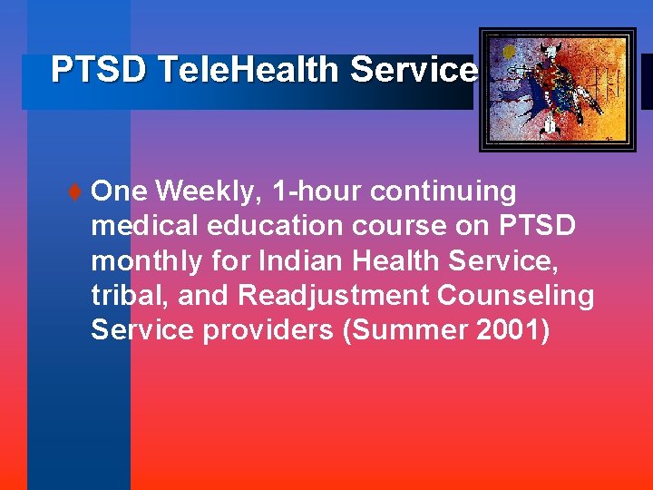 PTSD Tele. Health Service t One Weekly, 1 -hour continuing medical education course on