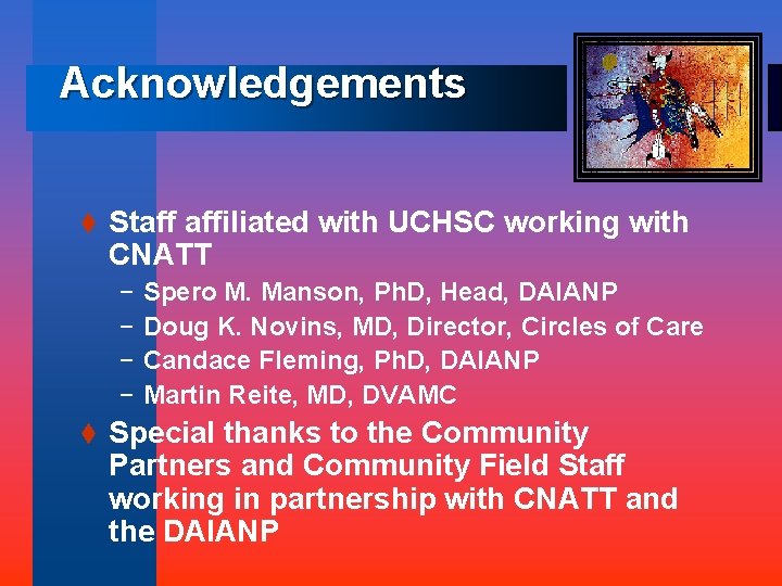 Acknowledgements t Staff affiliated with UCHSC working with CNATT – Spero M. Manson, Ph.