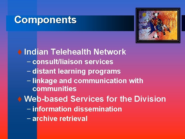 Components t Indian Telehealth Network – consult/liaison services – distant learning programs – linkage