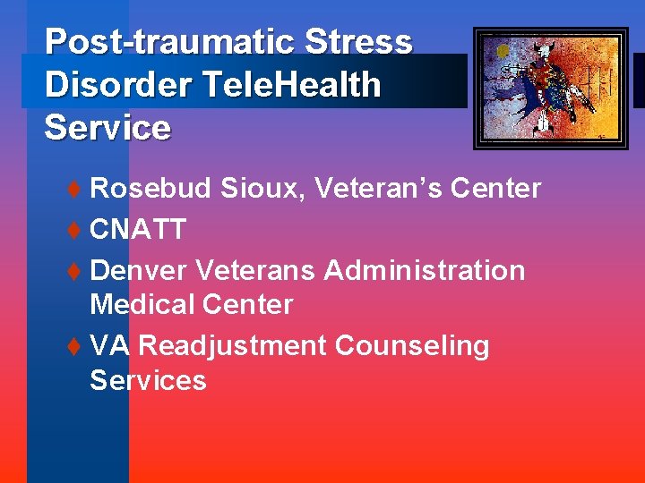 Post-traumatic Stress Disorder Tele. Health Service t Rosebud Sioux, Veteran’s Center t CNATT t