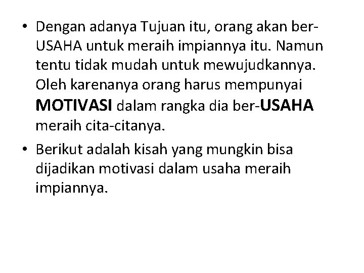  • Dengan adanya Tujuan itu, orang akan ber. USAHA untuk meraih impiannya itu.