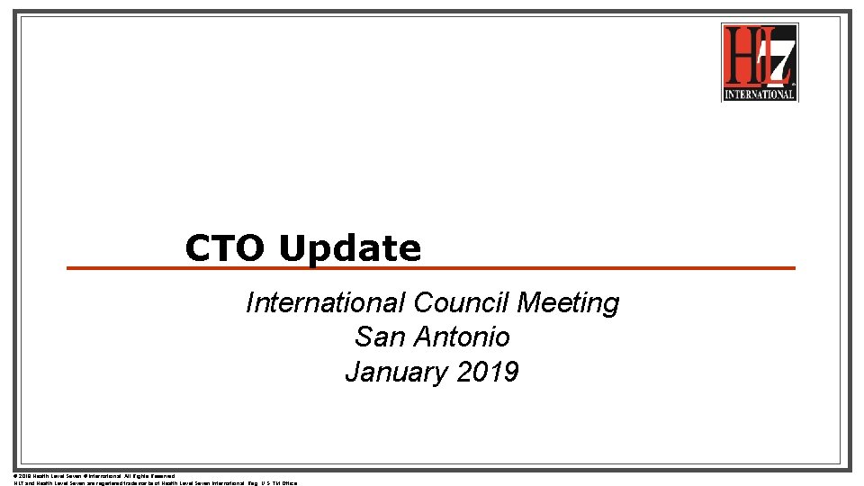 CTO Update International Council Meeting San Antonio January 2019 © 2018 Health Level Seven