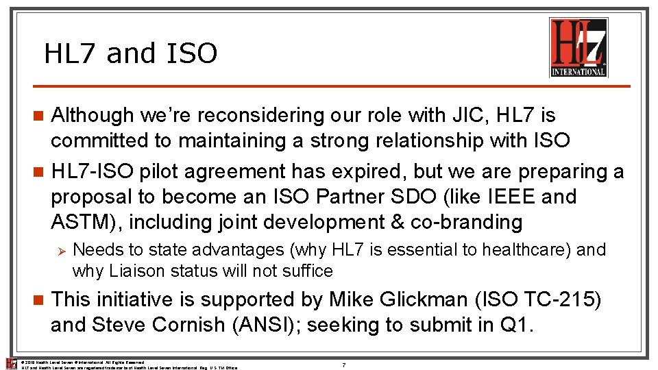 HL 7 and ISO Although we’re reconsidering our role with JIC, HL 7 is