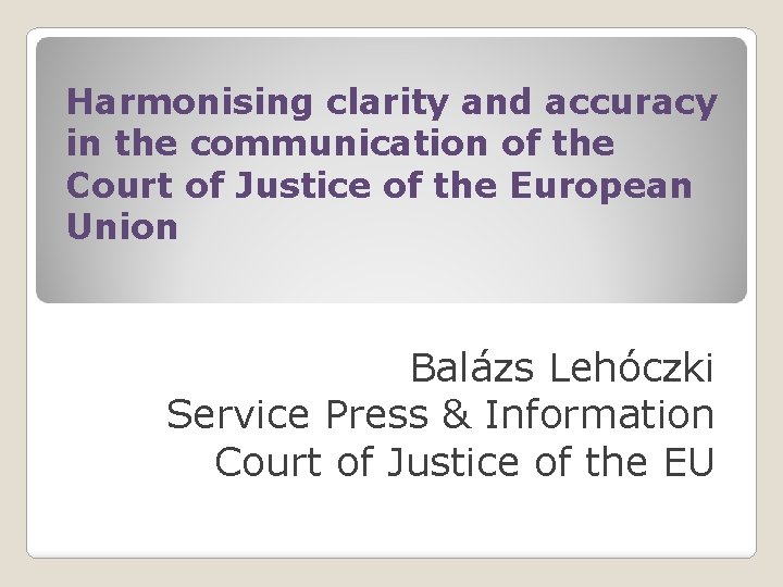 Harmonising clarity and accuracy in the communication of the Court of Justice of the