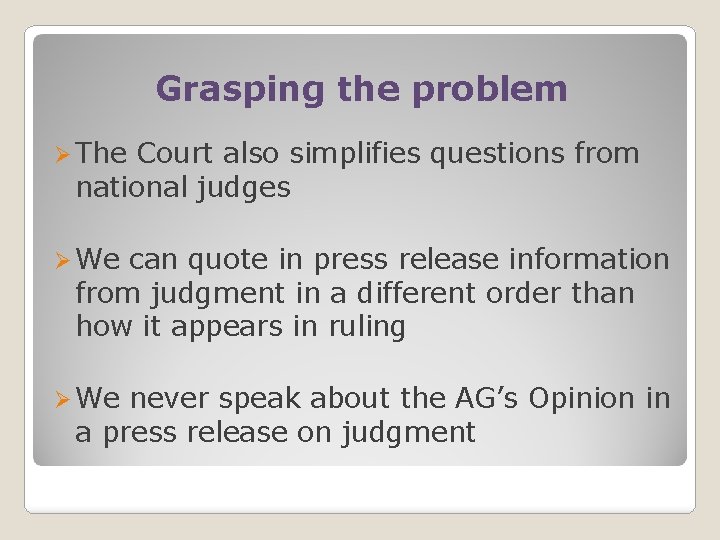 Grasping the problem Ø The Court also simplifies questions from national judges Ø We