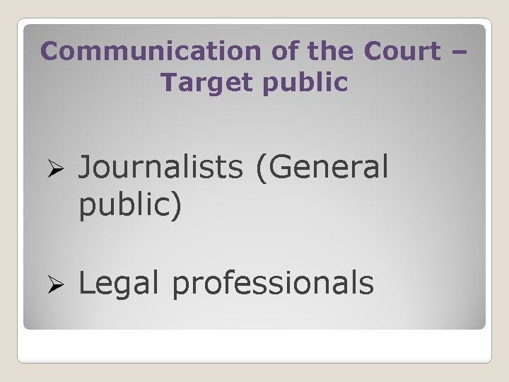 Communication of the Court – Target public Ø Journalists (General public) Ø Legal professionals