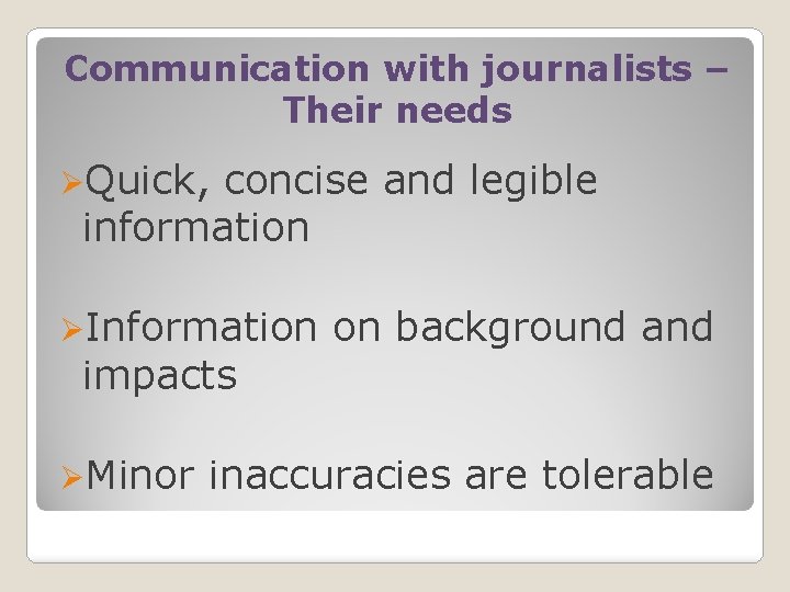 Communication with journalists – Their needs ØQuick, concise and legible information ØInformation impacts ØMinor