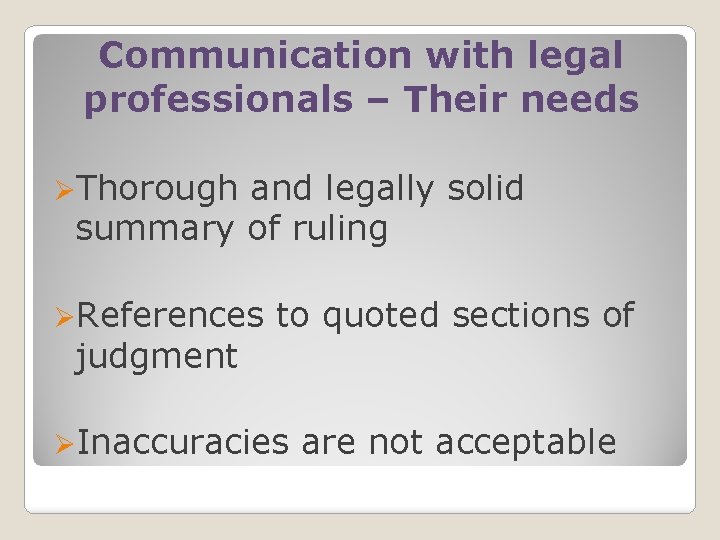 Communication with legal professionals – Their needs ØThorough and legally solid summary of ruling