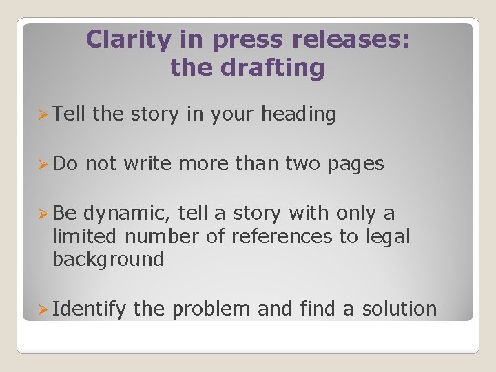 Clarity in press releases: the drafting Ø Tell Ø Do the story in your