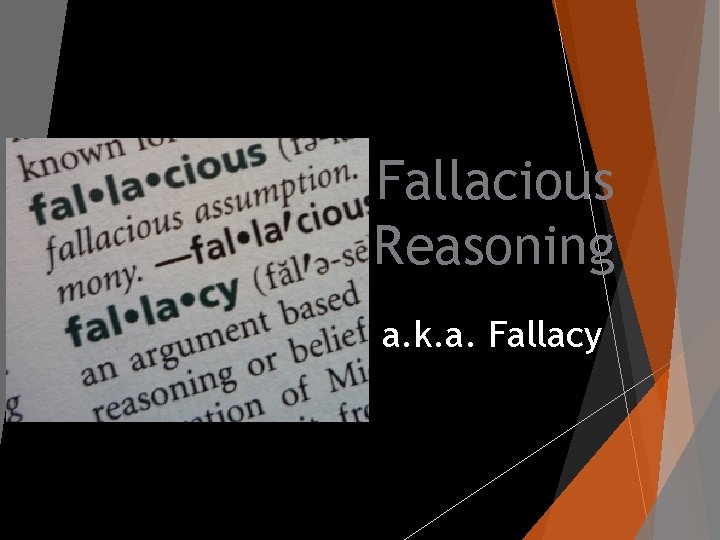 Fallacious Reasoning a. k. a. Fallacy 