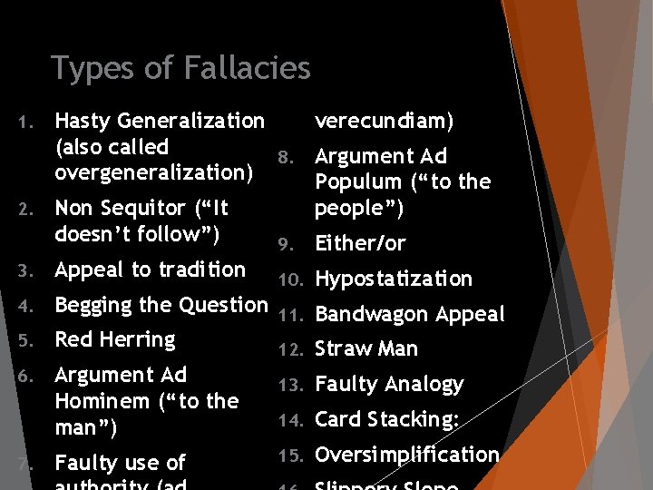 Types of Fallacies Hasty Generalization verecundiam) (also called 8. Argument Ad overgeneralization) Populum (“to