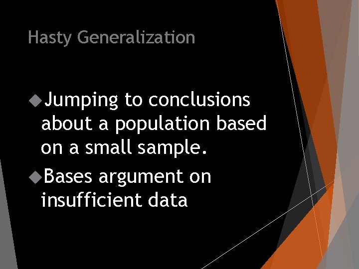 Hasty Generalization Jumping to conclusions about a population based on a small sample. Bases