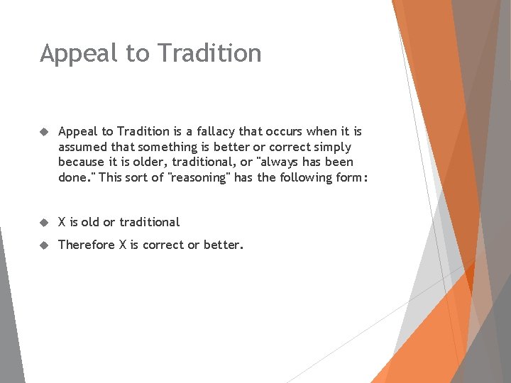 Appeal to Tradition is a fallacy that occurs when it is assumed that something
