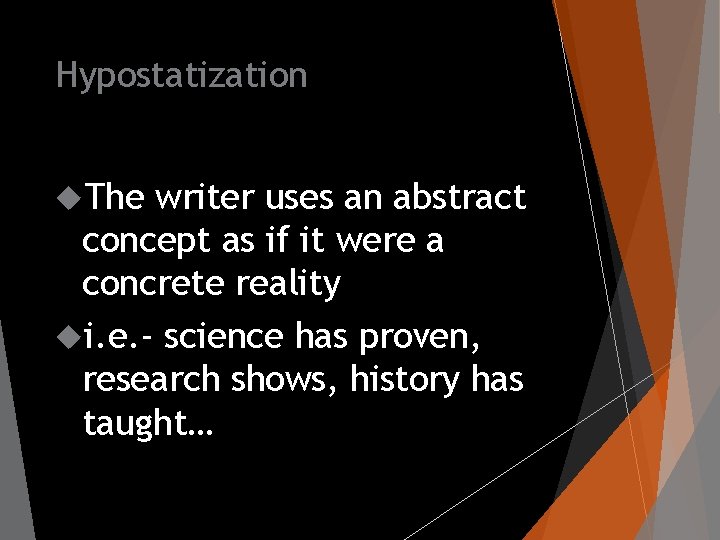 Hypostatization The writer uses an abstract concept as if it were a concrete reality