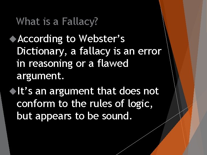 What is a Fallacy? According to Webster’s Dictionary, a fallacy is an error in