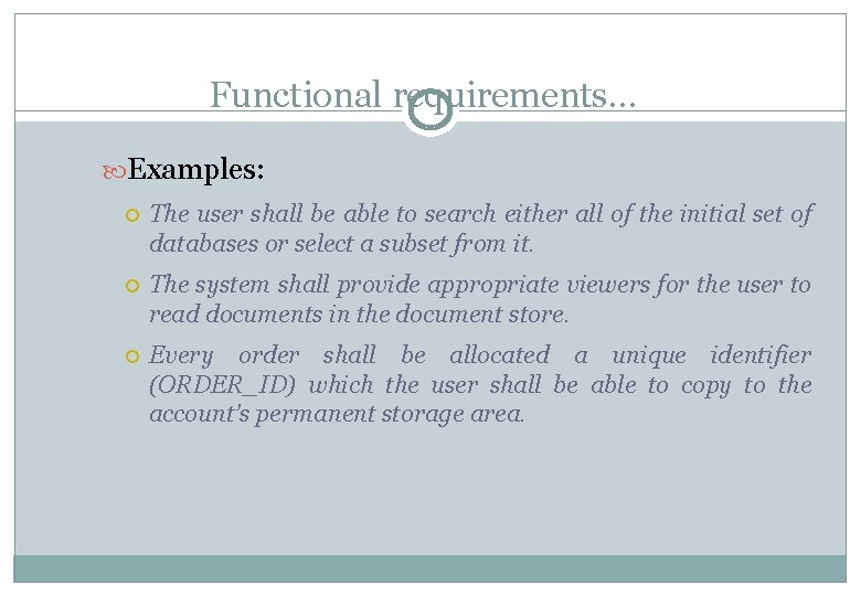 Functional requirements… Examples: The user shall be able to search either all of the