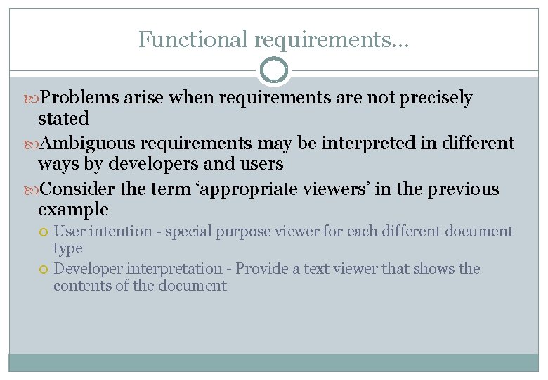 Functional requirements… Problems arise when requirements are not precisely stated Ambiguous requirements may be