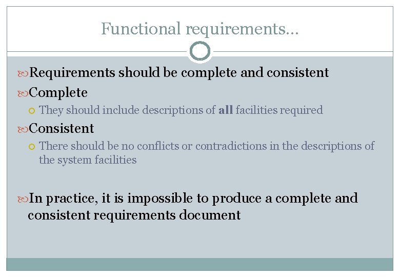 Functional requirements… Requirements should be complete and consistent Complete They should include descriptions of