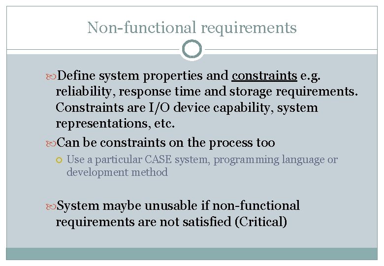 Non-functional requirements Define system properties and constraints e. g. reliability, response time and storage