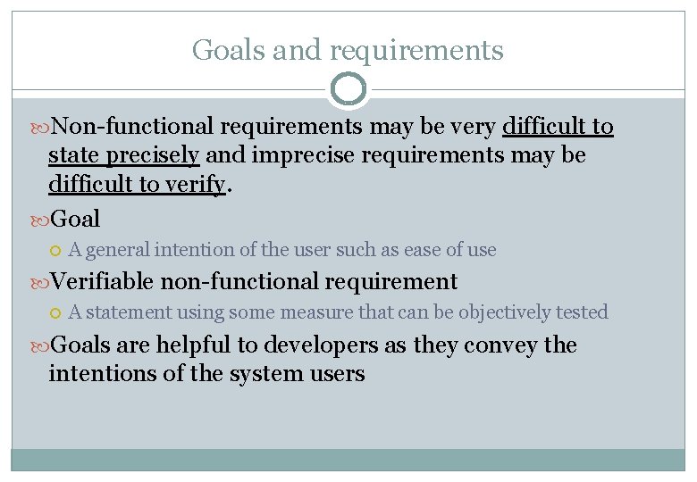 Goals and requirements Non-functional requirements may be very difficult to state precisely and imprecise