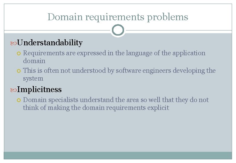 Domain requirements problems Understandability Requirements are expressed in the language of the application domain