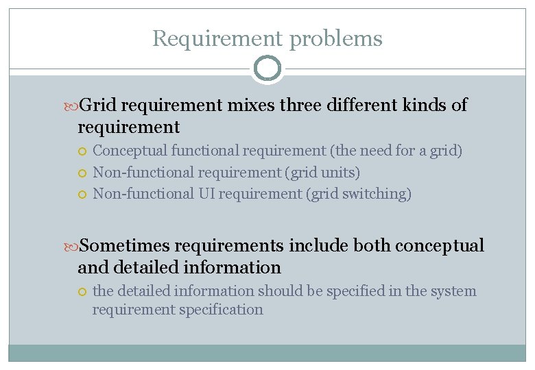 Requirement problems Grid requirement mixes three different kinds of requirement Conceptual functional requirement (the