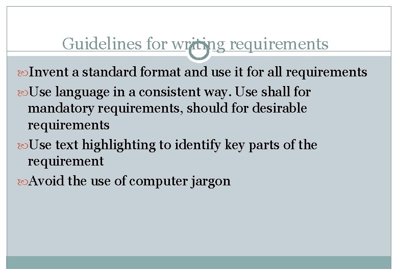 Guidelines for writing requirements Invent a standard format and use it for all requirements