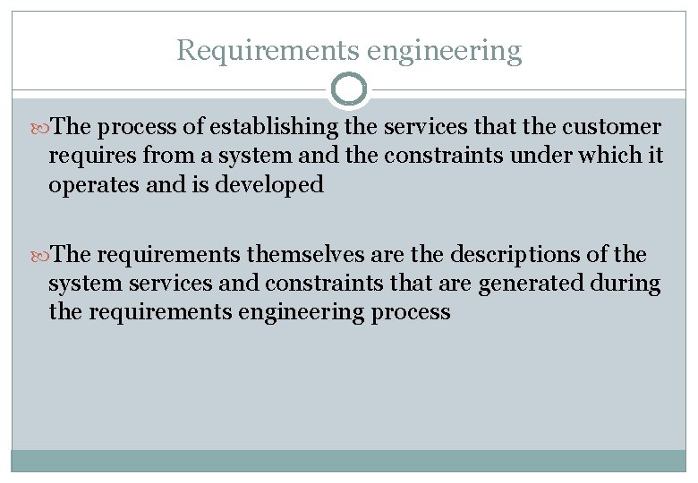 Requirements engineering The process of establishing the services that the customer requires from a