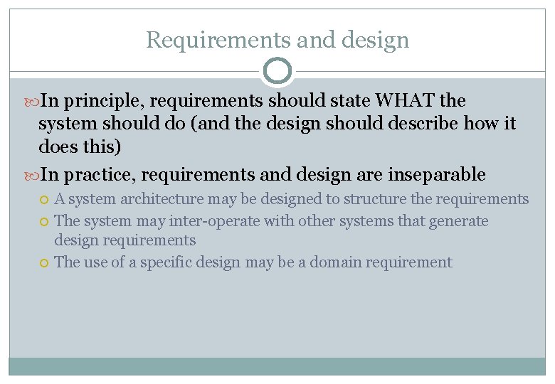 Requirements and design In principle, requirements should state WHAT the system should do (and
