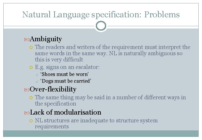 Natural Language specification: Problems Ambiguity The readers and writers of the requirement must interpret