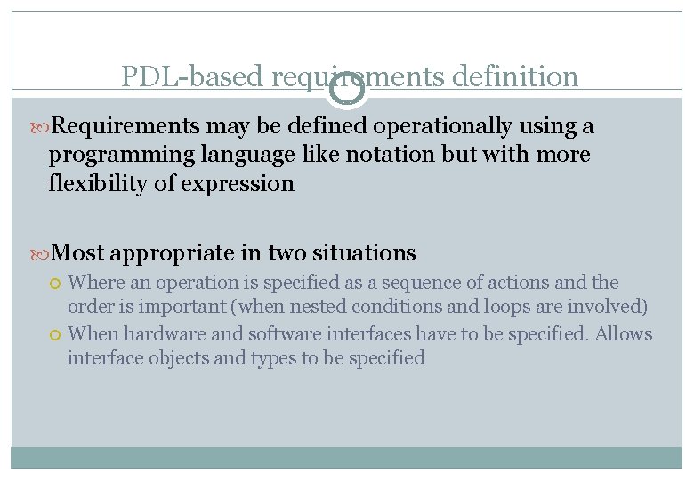 PDL-based requirements definition Requirements may be defined operationally using a programming language like notation