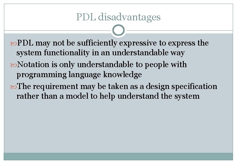 PDL disadvantages PDL may not be sufficiently expressive to express the system functionality in