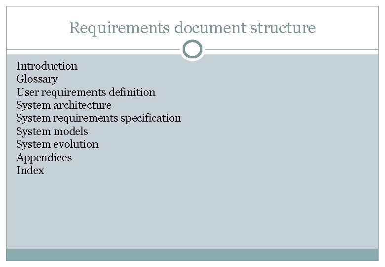Requirements document structure Introduction Glossary User requirements definition System architecture System requirements specification System