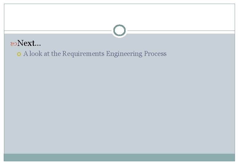  Next… A look at the Requirements Engineering Process 