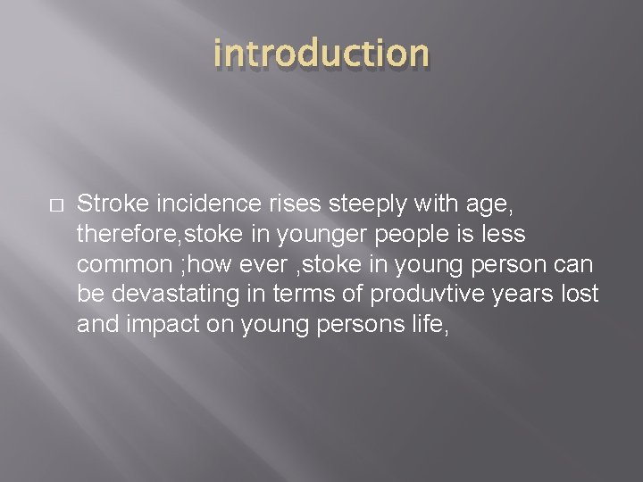 introduction � Stroke incidence rises steeply with age, therefore, stoke in younger people is